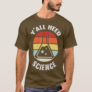 Yall Needs Science Chemistry Bioloog Physics eac T-shirt