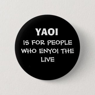 YAOI, IS FOR PEOPLE WHO ENYOI THE LIVE RONDE BUTTON 5,7 CM