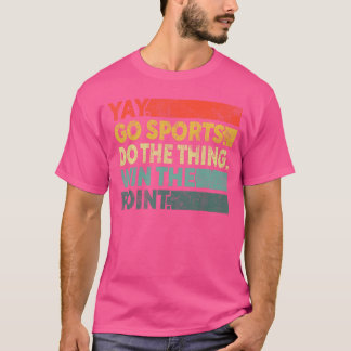 Yay Go Sports Funny Sport Fan Men Women boy T-shirt