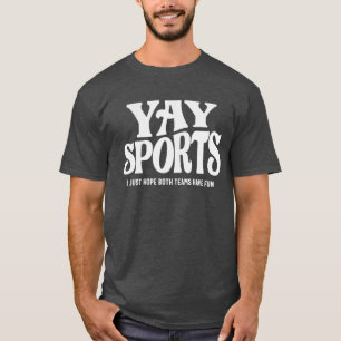 Yay Sports - Ik hoop dat beide teams plezier hebbe T-shirt