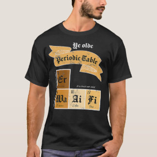 Ye Olde Periodic Table Chemical Elements Joke T-shirt