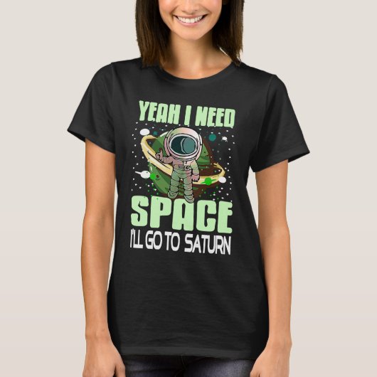 Yeah I Need Space I'll Go To Saturn Retro  Present T-shirt (Voorkant)