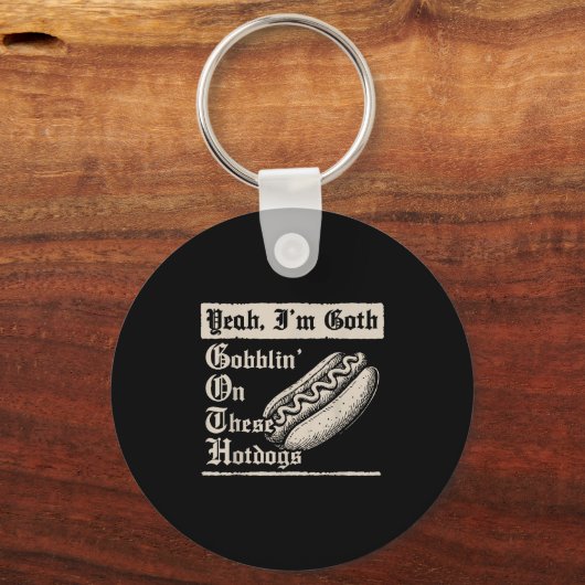Yeah I'm Goth Gobblin' On These Hot Dogs Sleutelhanger (Voorkant)