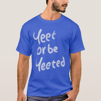 Yeet of wordt ge-Yeet Quote meisje T-shirt