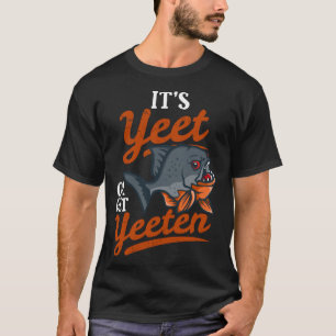 Yeeten of krijgen Piranha Fish Pun T-shirt