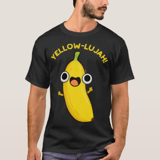 Yellowlujah Funny Banana Pun 1 T-shirt