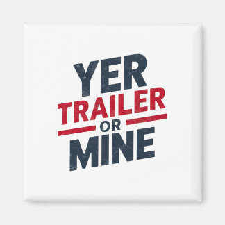 Yer Trailer Or Mine Funny Usa 4th July White Trash Magneet