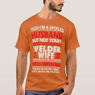 Yes I Am A Spoiled Husband Of Welder Wife Proud We T-shirt