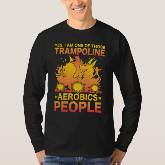 Yes I am one of those Trampoline Aerobics People T-shirt (Voorkant)