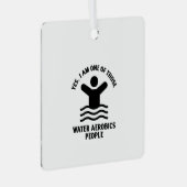 Yes I am one of those water aerobics swimming Metalen Ornament (Voorkant Rechts)