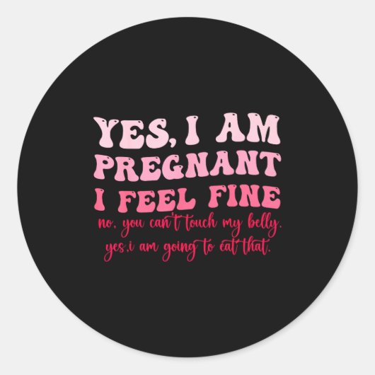 Yes I Am Pregnant I Feel Fine Funny Pregnancy New Ronde Sticker (Voorkant)