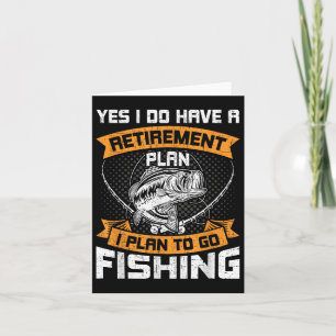 Yes I Do Have A Retible Plan I Plan To Go Fishi Kaart
