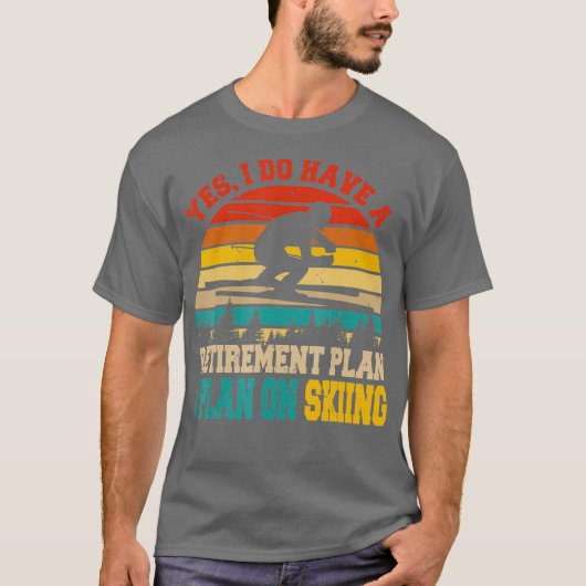 Yes I Do Have A Retirement Plan Skiing Funny T-shirt (Voorkant)