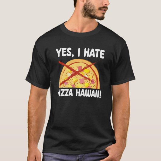 Yes I Hate Pizza Hawaii Pizza Maker T-shirt (Voorkant)