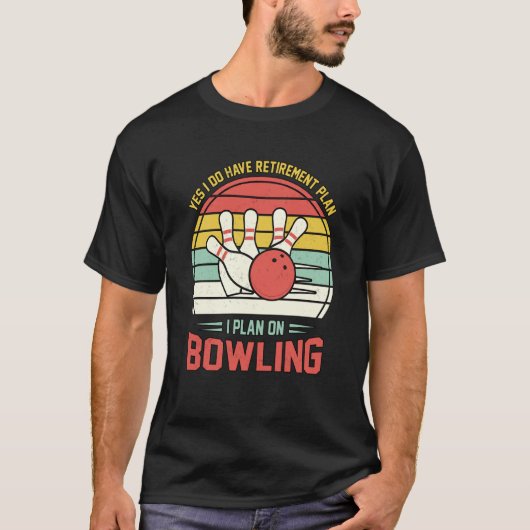 Yes I have a Retirement Plan Bowling Retro Sunset  T-shirt (Voorkant)