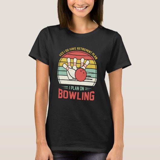 Yes I have a Retirement Plan Bowling Retro Sunset  T-shirt (Voorkant)