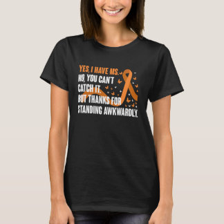 Yes I Have MS No You Cant Catch It MS Multiple Scl T-shirt