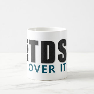 YES I HAVE TDS GET OVER IT message Koffiemok