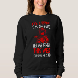 Yes I Know I'm On Fire Let Me Finish This Weld Trui