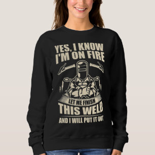 Yes I Know I'm On Fire Let Me Finish This Weld Trui