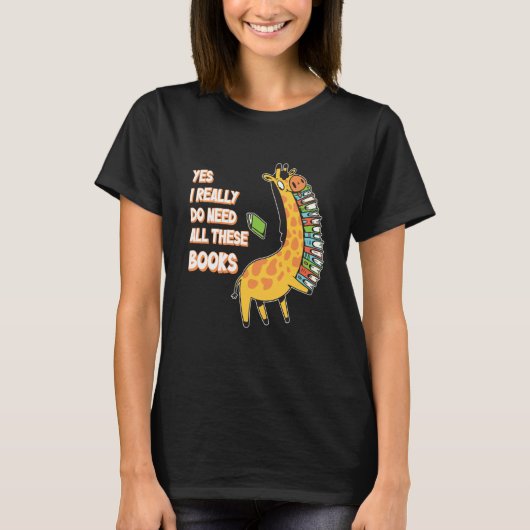 Yes I Really Do Need All These Books Giraffe Safar T-shirt (Voorkant)