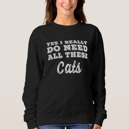Yes I Really Do Need All These Cats Trui (Voorkant)