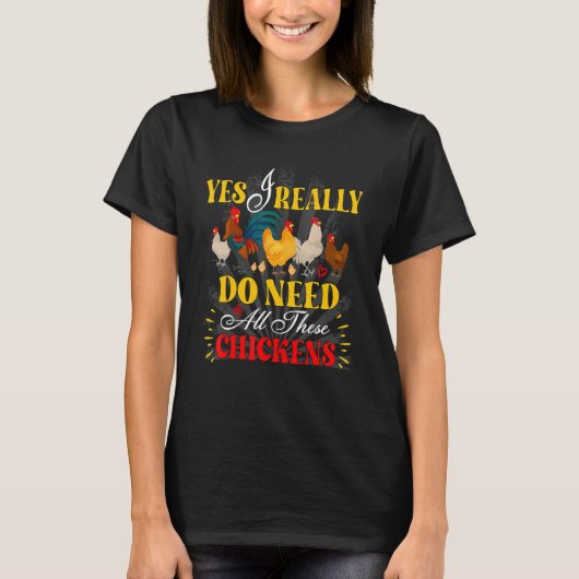 Yes I Really Do Need All These Chickens Poultry Fa T-shirt (Voorkant)