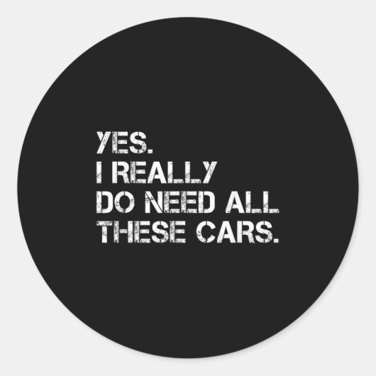 Yes I Really Do Need All These Funny Car Ronde Sticker (Voorkant)