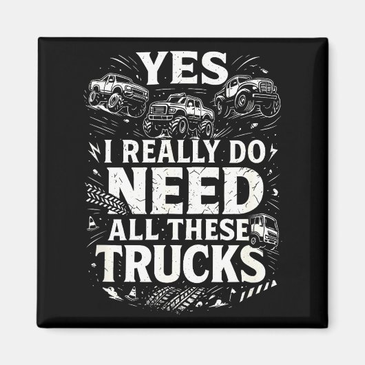 Yes I Really Do Need All These Trucks Garage Funny Magneet (Voorkant)