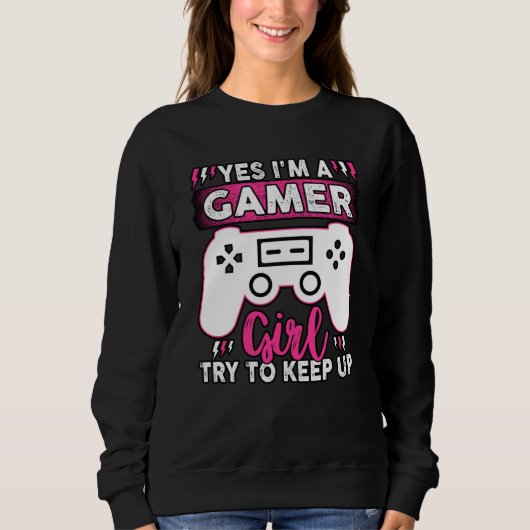 Yes I'M A Gamer Girl, Try to Keep Up | Video game Trui (Voorkant)