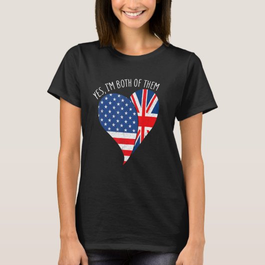 Yes, I'm Both Of Them Half American Half British H T-shirt (Voorkant)