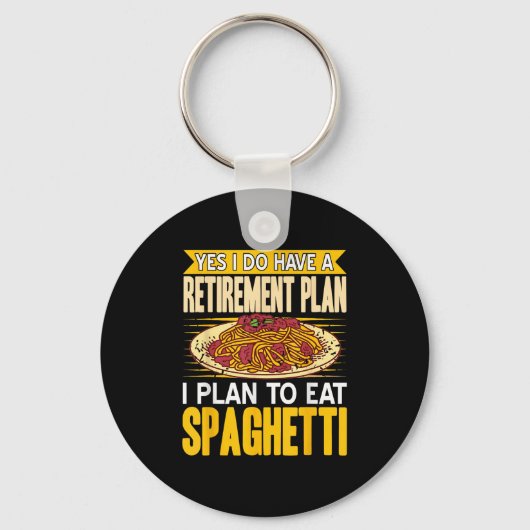 Yes Indeed Got A Retirement Plan Eat Spaghetti Sleutelhanger (Voorkant)