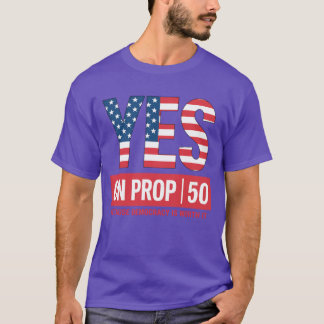 YES ON PROP 50 T-SHIRT