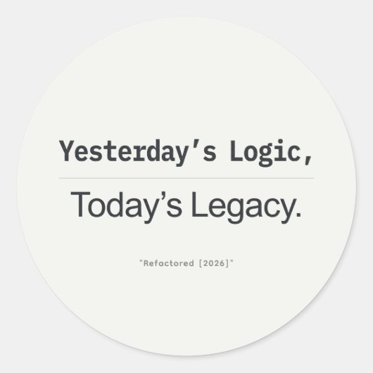 Yesterday's Logic Today's Legacy Programmer Quote Ronde Sticker (Voorkant)