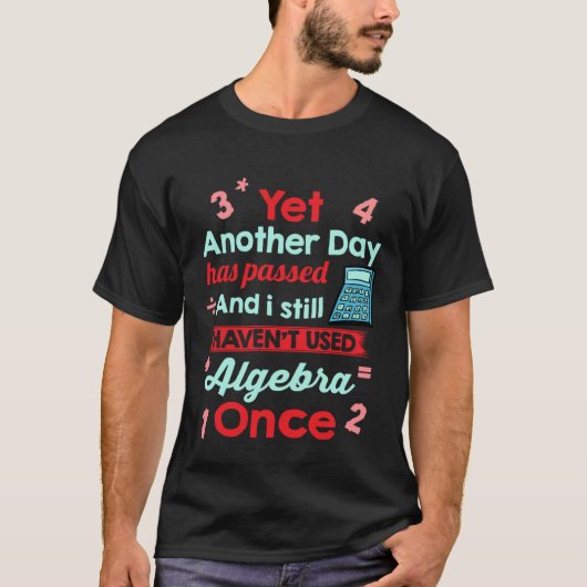 Yet Another Day Has Passed Without Algebra Math T-shirt (Voorkant)