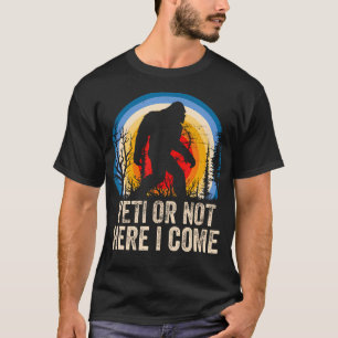 Yeti of niet hier kom ik Yeti Bigfoot kamperen voo T-shirt