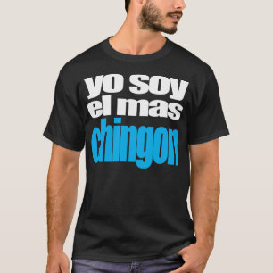 Yo soy el mas Chingon T-shirt