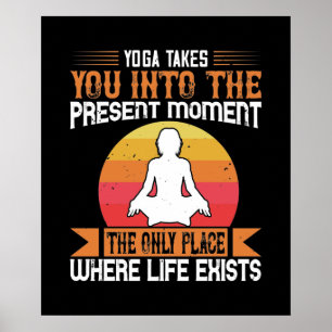 Yoga Brengt Je Naar De Enige Plaats Waar Het Leven Poster