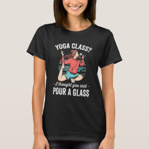 Yoga Class I dacht dat je een glazen wijn zei T-shirt