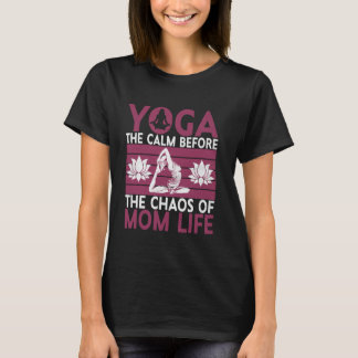 Yoga De rust voor de chaos van het moedersleven Yo T-shirt