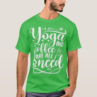 Yoga en koffie zijn alles wat ik nodig heb Funny Y T-shirt