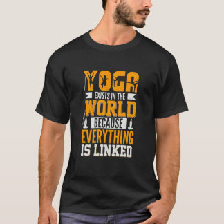 Yoga Exists in The World Because Everything is Lin T-shirt