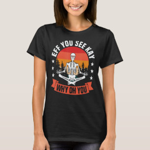 Yoga Houden EFF U Zie Kay Waarom Oh U Yoga Mat Yog T-shirt