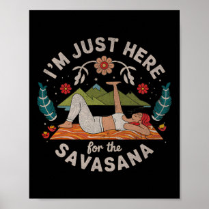 Yoga Ik Ben Hier Gewoon Voor Savasana Poster