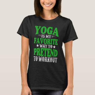 Yoga Is Mijn Favoriete Manier Om Te Doen alsof Ik T-shirt