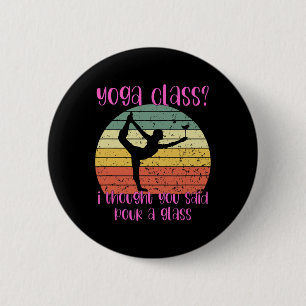 Yoga Kleding Ik Dacht Dat Je Zeggen Giet Een Glas Ronde Button 5,7 Cm