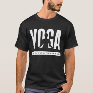 Yoga Omdat Volwassen Worden Moeilijk is T-shirt