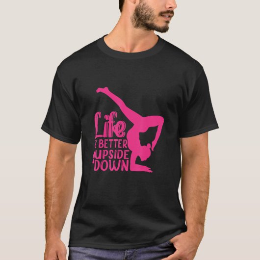 Yoga Saying Life Is Better Upside Down Dancer Gymn T-shirt (Voorkant)