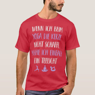 Yoga Wenn ich beim Yoga die Kerze nicht schaffe ma T-shirt