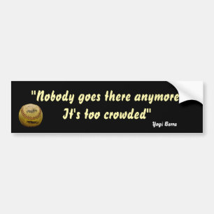 Yogi Berra citeert dat het te druk is Bumpersticker